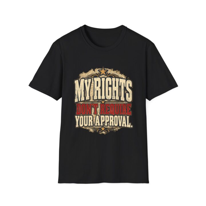 My Rights Don't Require Your Approval T-Shirt — Patriotic Freedom Graphic Tee